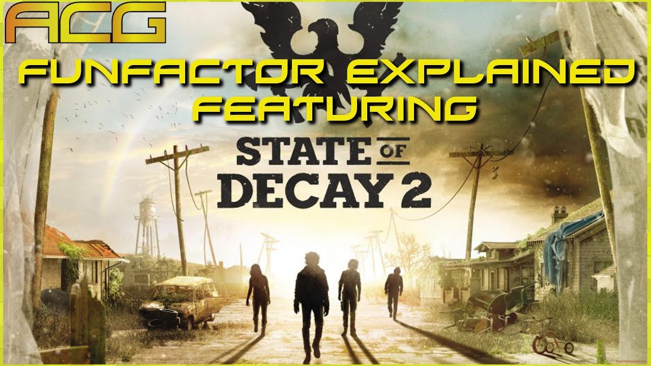 Funfactor Explained -Featuring - State of Decay 2