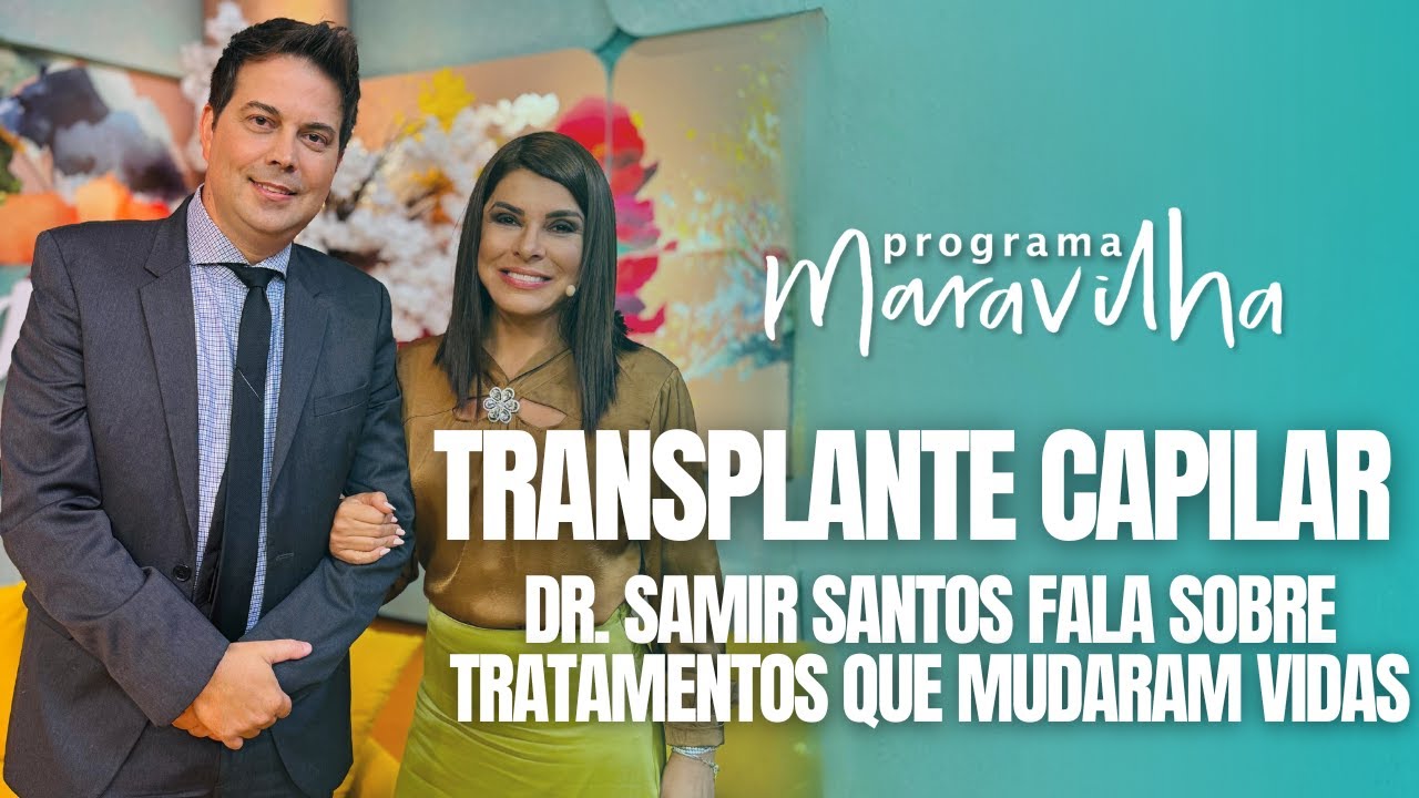 MARA MARAVILHA FALA SOBRE TRANSPLANTE CAPILAR COM DR. SAMIR SANTOS NO PROGRAMA MARAVILHA