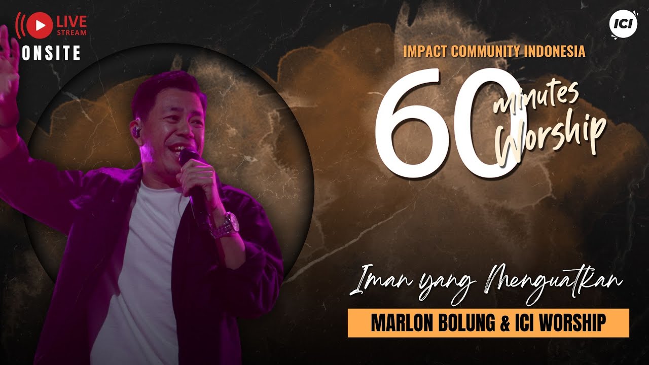 LIVE 60 MINUTES WORSHIP - IMAN YANG MENGUATKAN feat Marlon Bolung & ICI Worship
