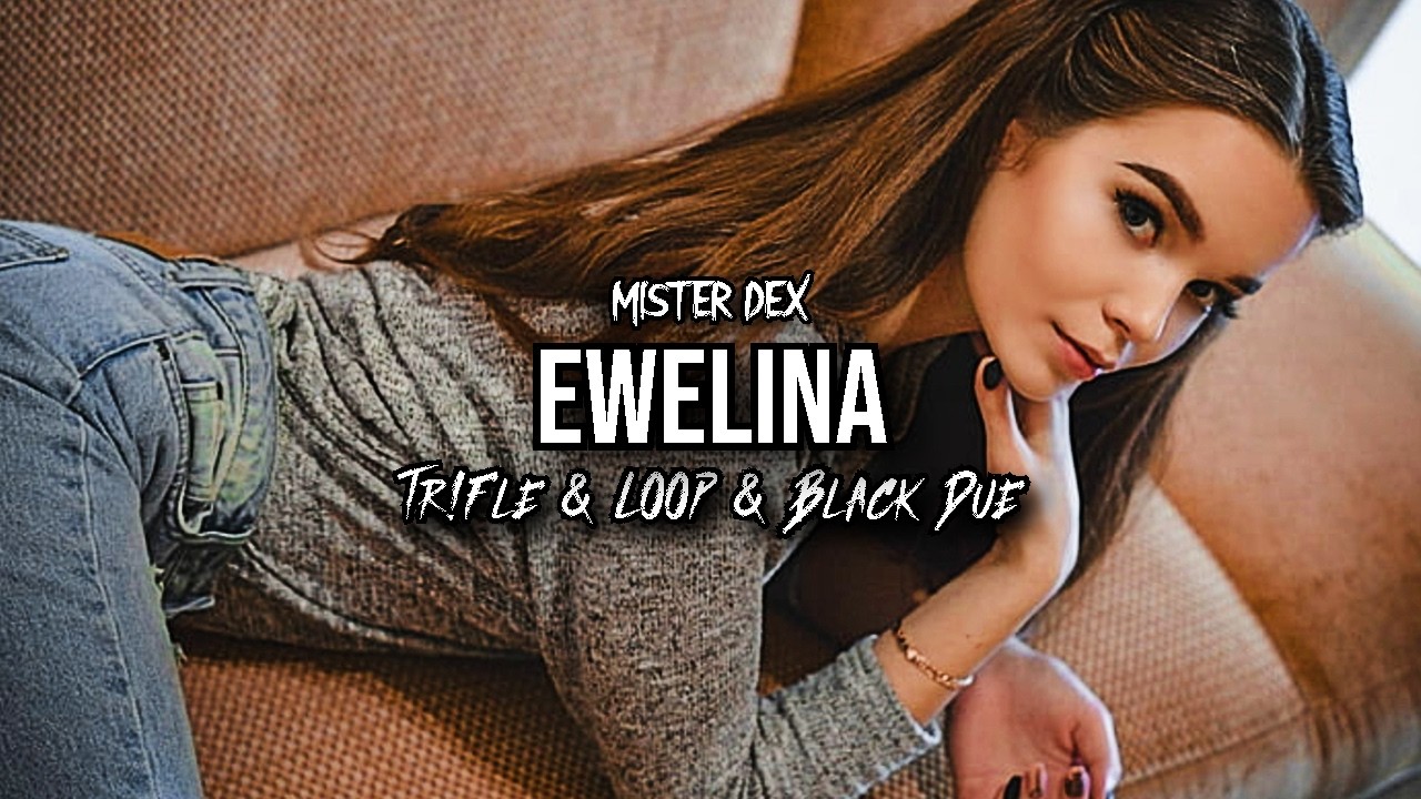 MISTER DEX - Ewelina (Tr!Fle & LOOP & Black Due REMIX)