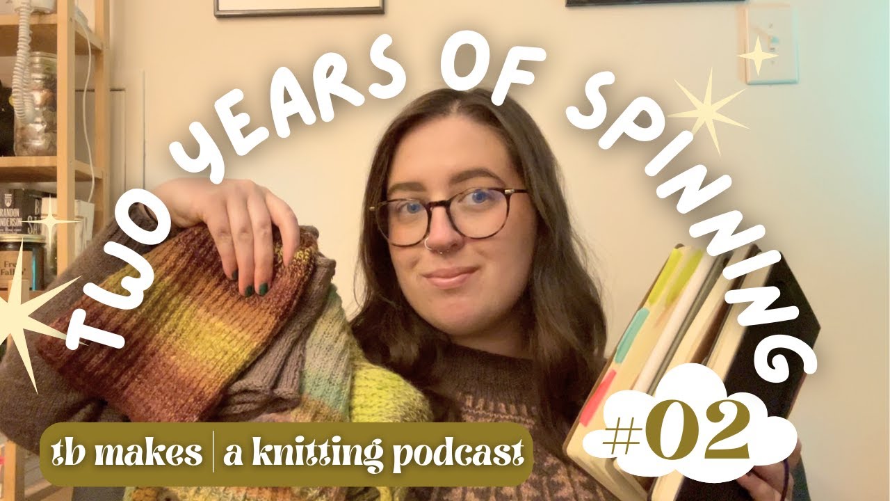 2 years of spinning | tb makes (a knitting podcast) ep 2