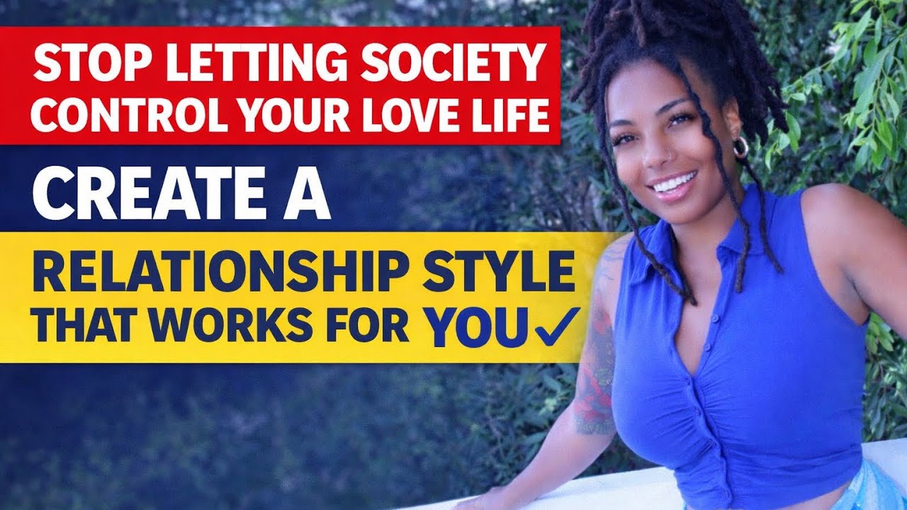 Stop Letting Society Control Your Love Life | Create a Relationship Style That Works for YOU