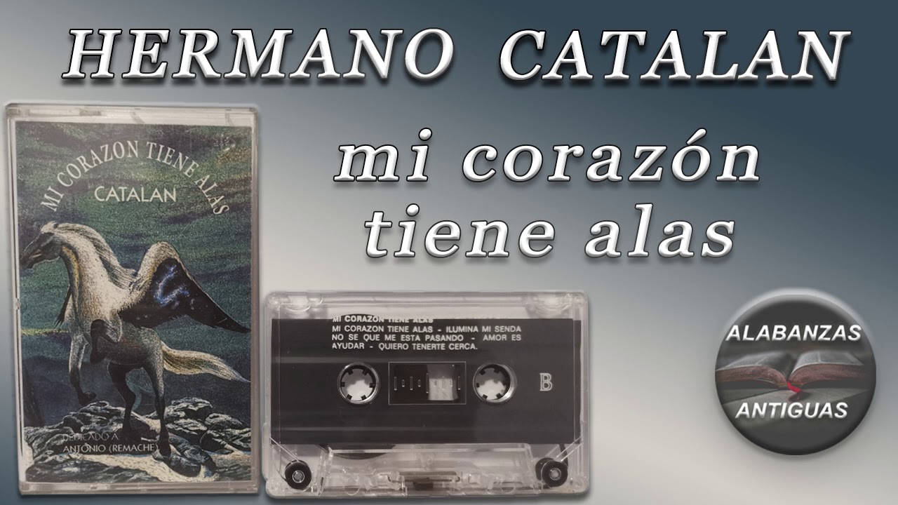 hermano catalan | MI CORAZON TIENE ALAS | alabanzas antiguas