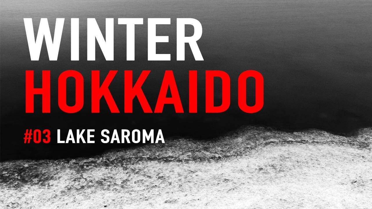 LANDSCAPE PHOTOGRAPHY IN WINTER HOKKAIDO - LAKE SAROMA - EPISODE 3