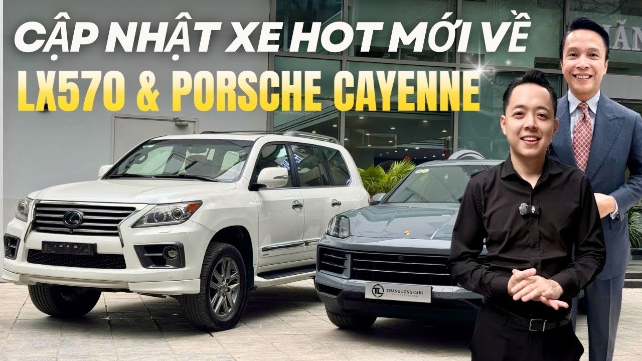 Cập nhật xe về 4/3/2026 Lexus LX570 2013 & Porsche Cayenne 2024 | Lê Minh Thành