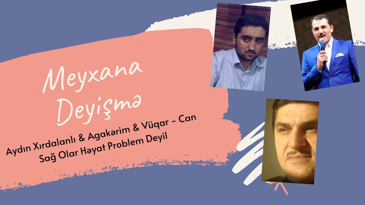 Aydin Xirdalanli & Agakerim & Vuqar - Can Sag Olar Heyat Problem Deyil