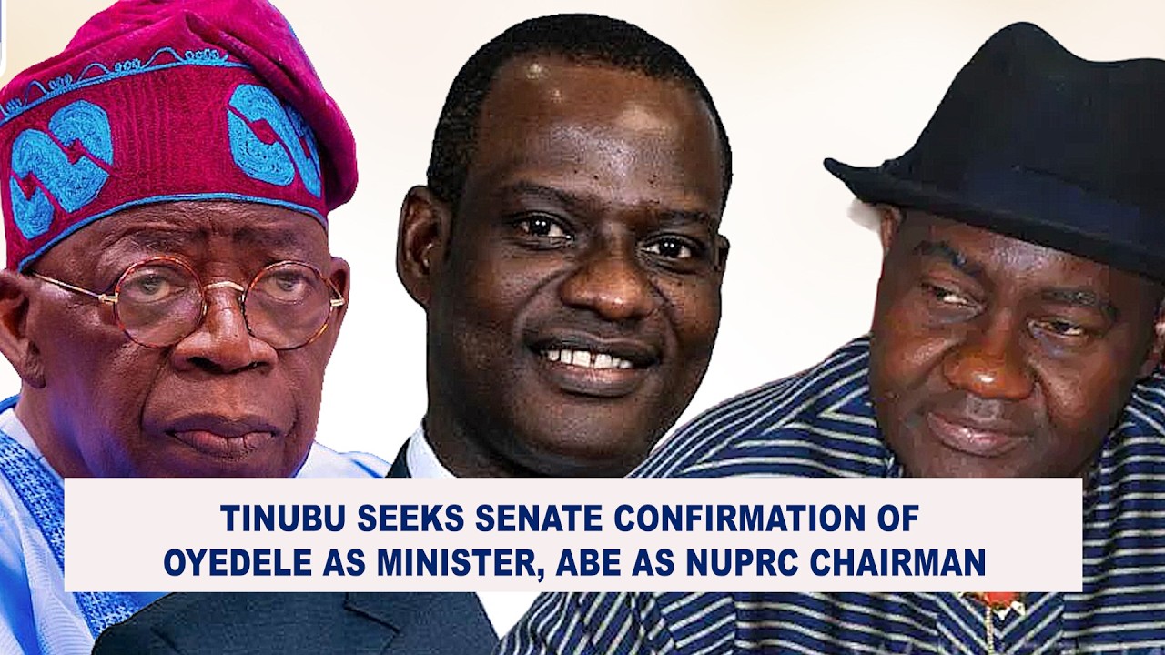 Tinubu Seeks Senate Confirmation of Oyedele as Minister, Abe as NUPRC Chairman