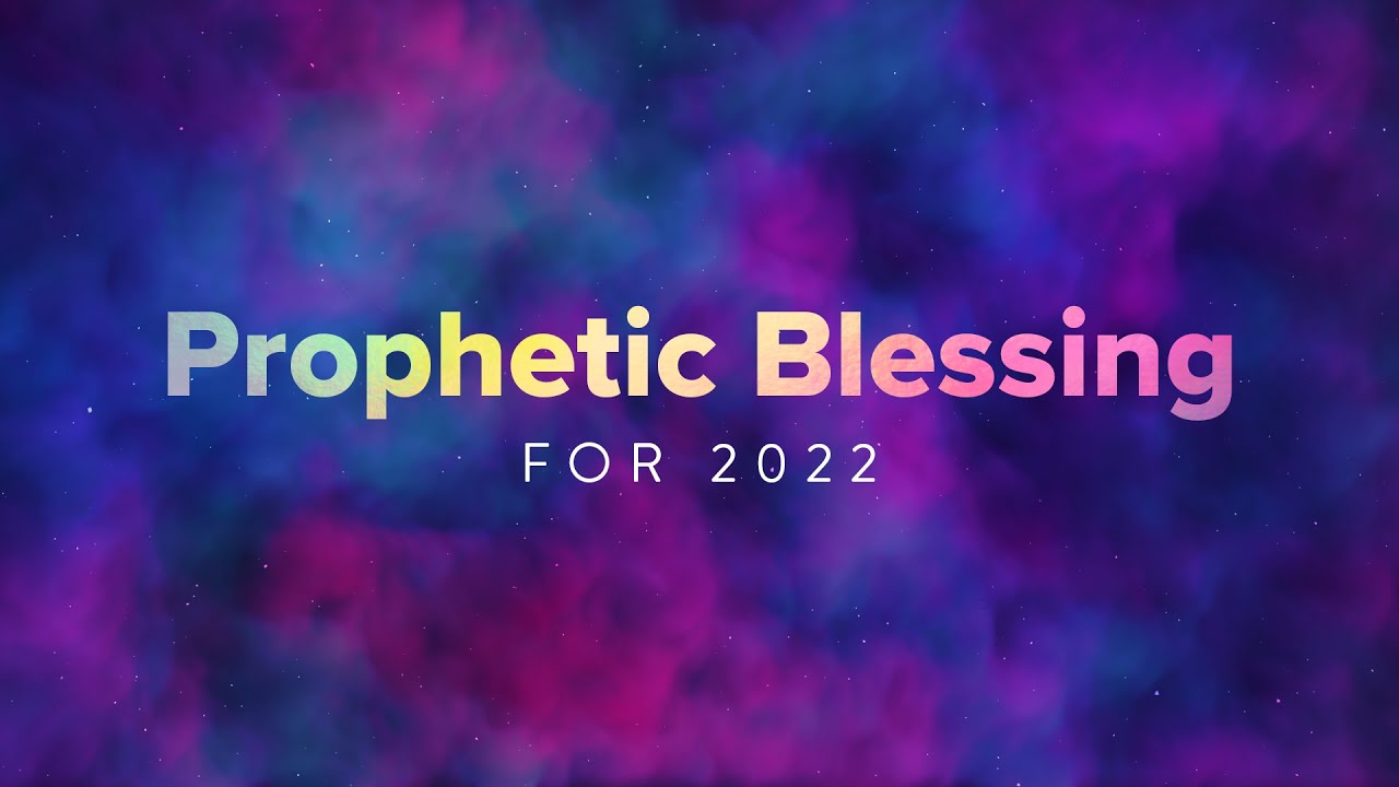 Prophetic Blessing for 2022 | 1/2