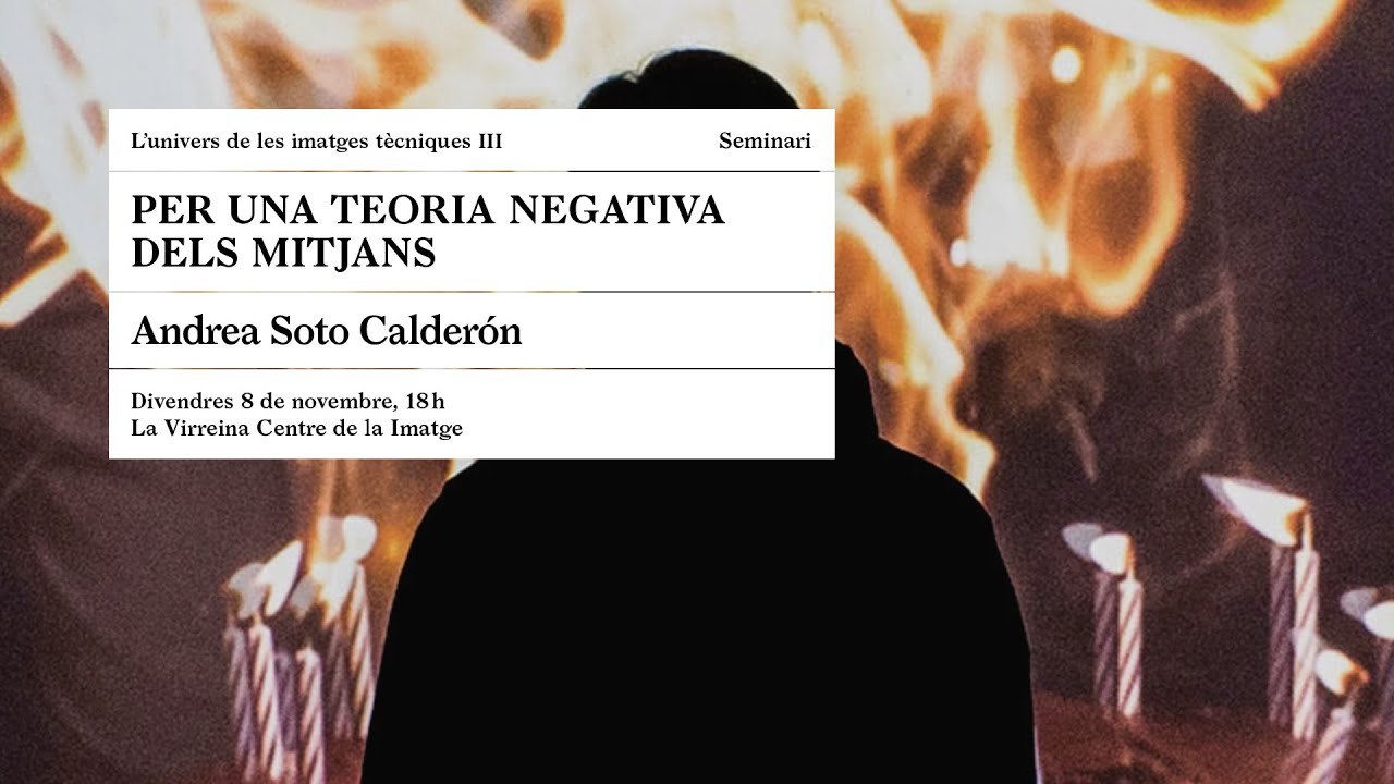 Andrea Soto Calderón Seminari: "L’univers de les imatges tècniques". Tercera sessió