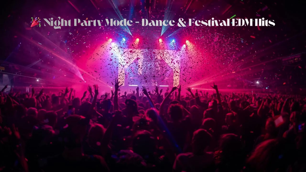 🎉 Night Party Mode – Dance & Festival EDM Hits