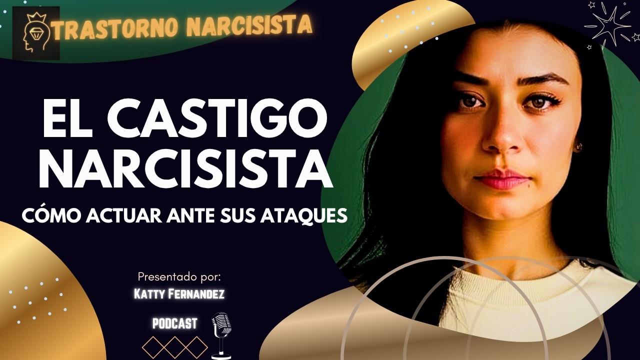 CÓMO CASTIGA UN NARCISISTA - RAZONES Y CÓMO ACTUAR ANTE SUS ATAQUES