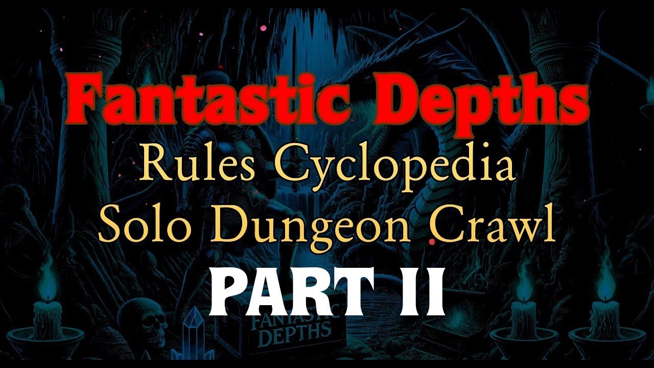 Fantastic Depths - Solo Dungeon Crawl - Part II