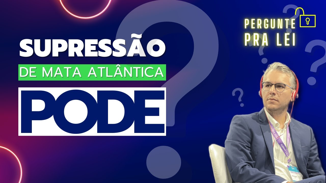 A verdade sobre a supressão de vegetação na Mata Atlântica: O que diz a Lei?