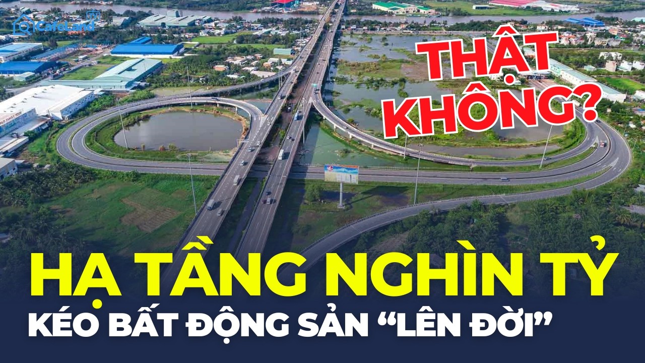 Hạ tầng nghìn tỷ: Đất LÊN ĐỜI hay BẪY THANH KHOẢN? | CafeLand