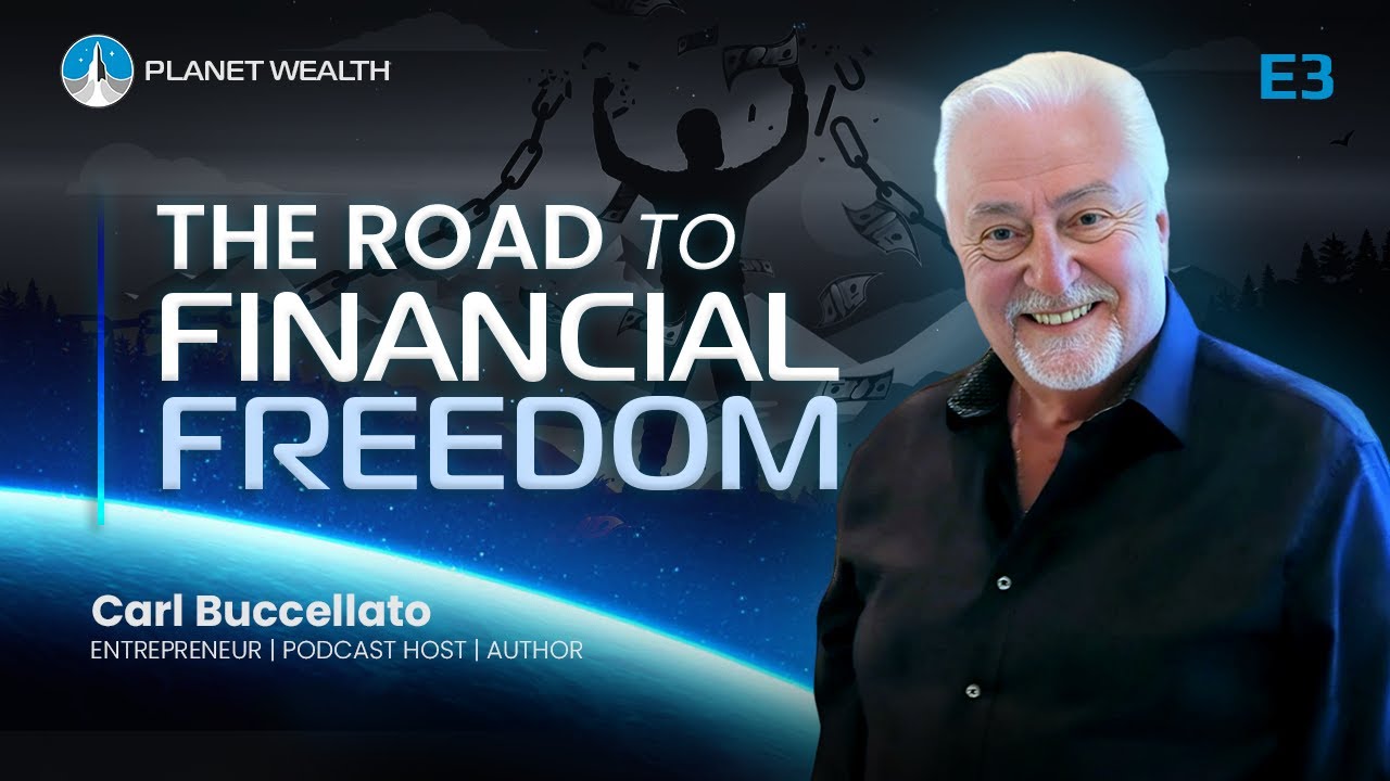 E3: Carl Buccellato: The Road to Financial Freedom | #PlanetWealth