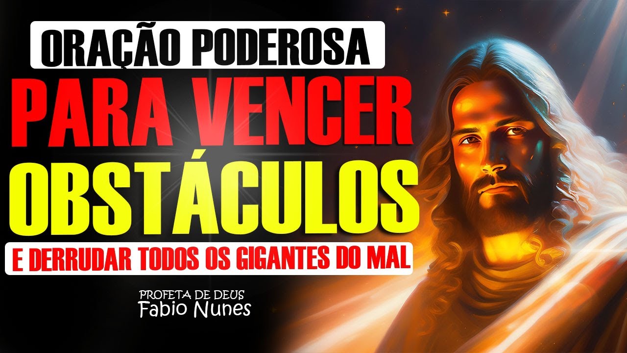 ORAÇÃO PARA VENCER OBSTÁCULOS COM O PODER DE DEUS