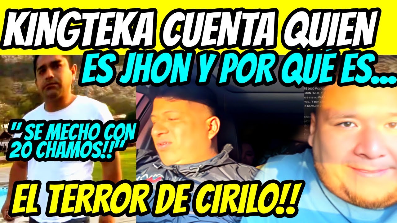 KINGTEKA CUENTA QUIEN ES JHON Y POR QUÉ CIRILO LE TIENE MIEDO