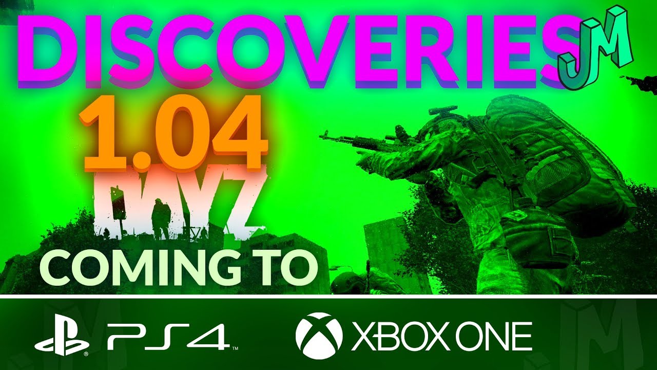 DayZ 1.04 Discoveries 🎒 Coming to PS4 XBOX