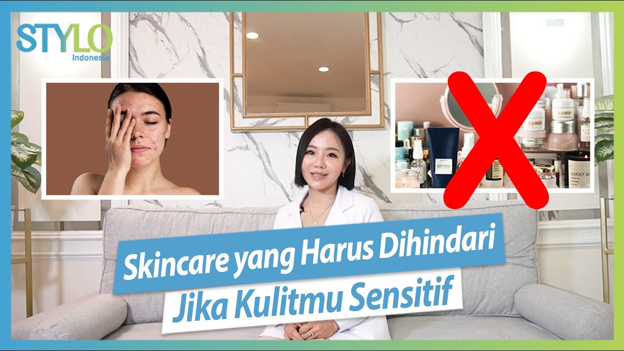 Kandungan Skincare yang Wajib Dihindari Untuk Kulit Sensitif  | STYLO
