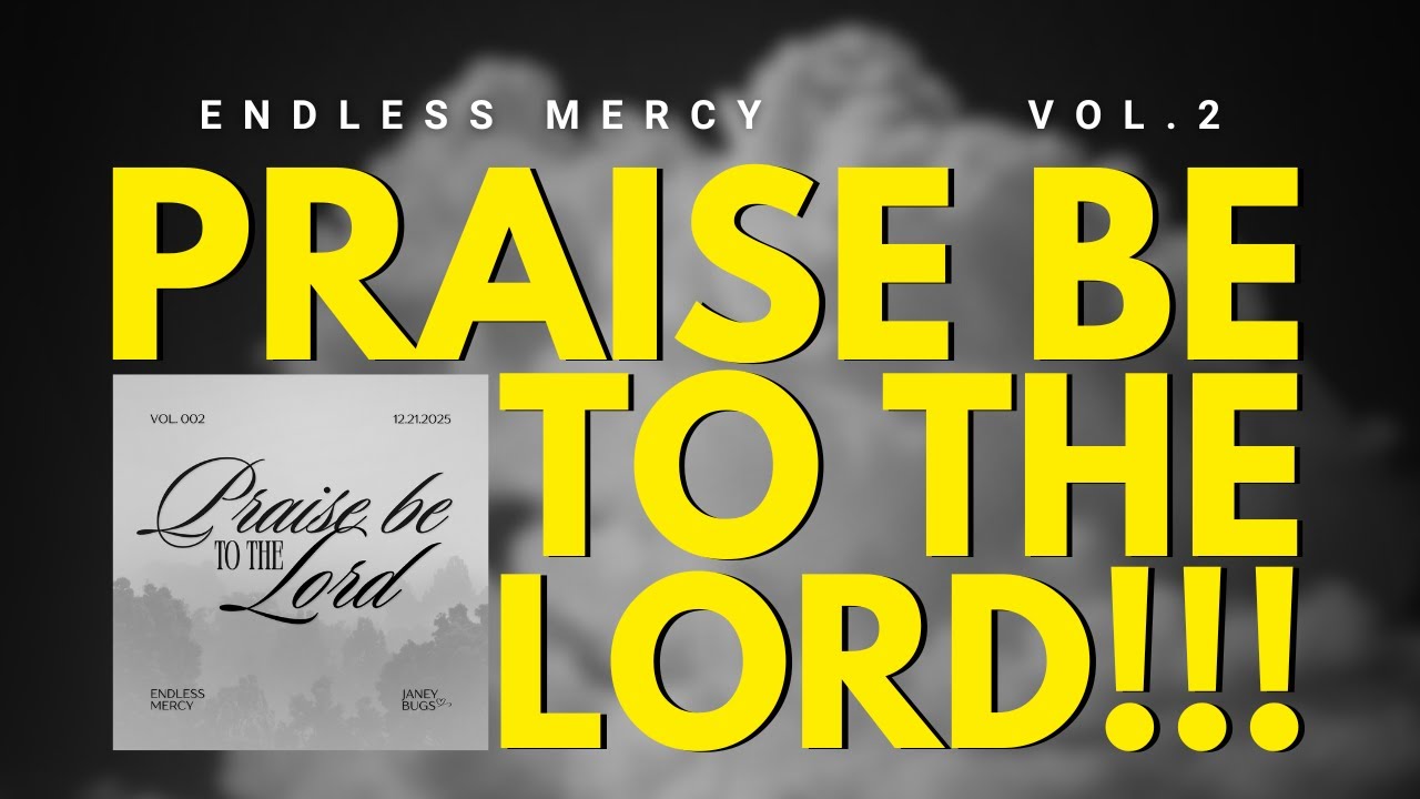 PRAISE BE TO THE LORD 