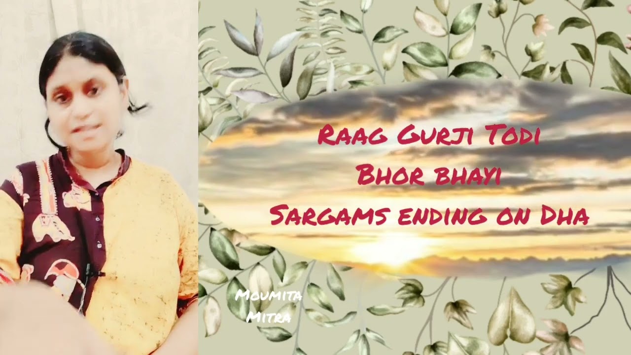 Raga Gurji Todi sargam ending on Dha Bhor Bhayi Moumita Mitra