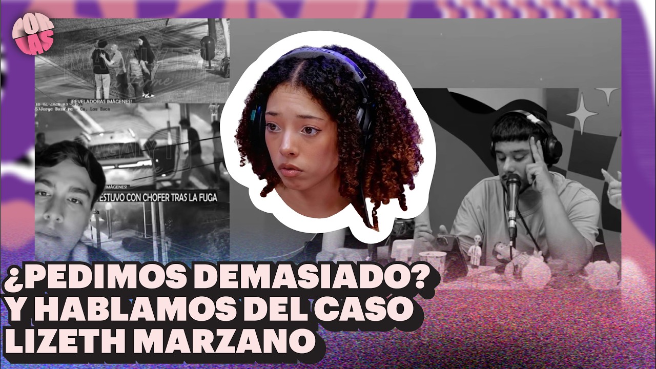 #PORLAS | ¿PEDIMOS DEMASIADO? CASO LIZETH MARZANO