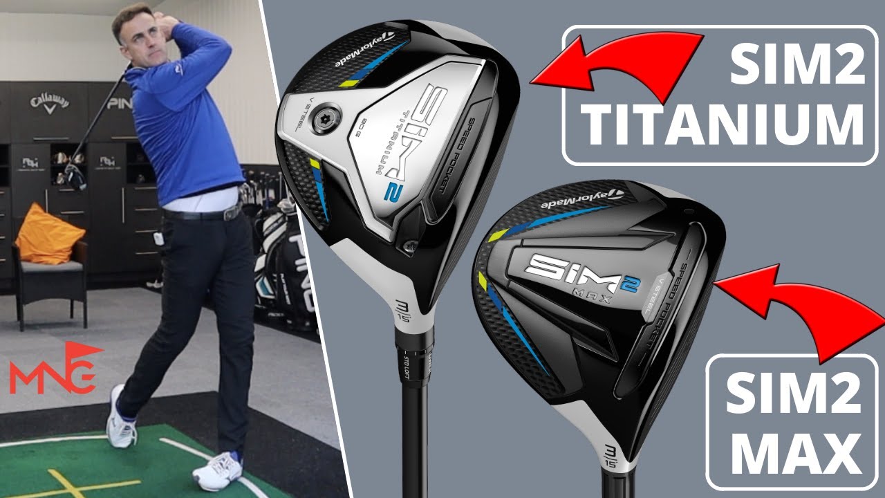 TaylorMade SIM2 Max & SIM2 Titanium Fairway Woods