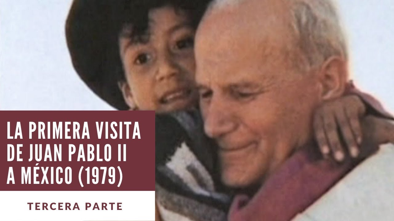La primera visita de Juan Pablo II a México (Tercera parte)