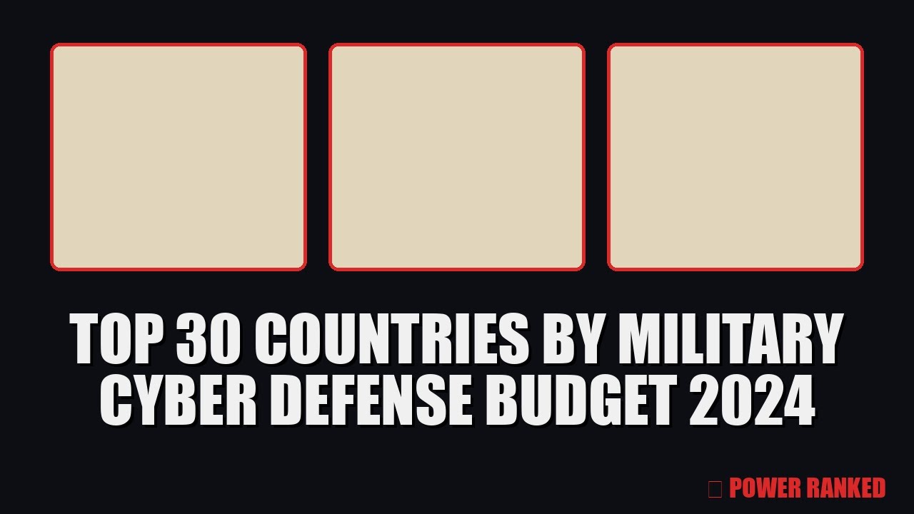 2024 Top 30 Nations Spending BILLIONS on Cyber Defense &ndash; Who Leads the Digital War?