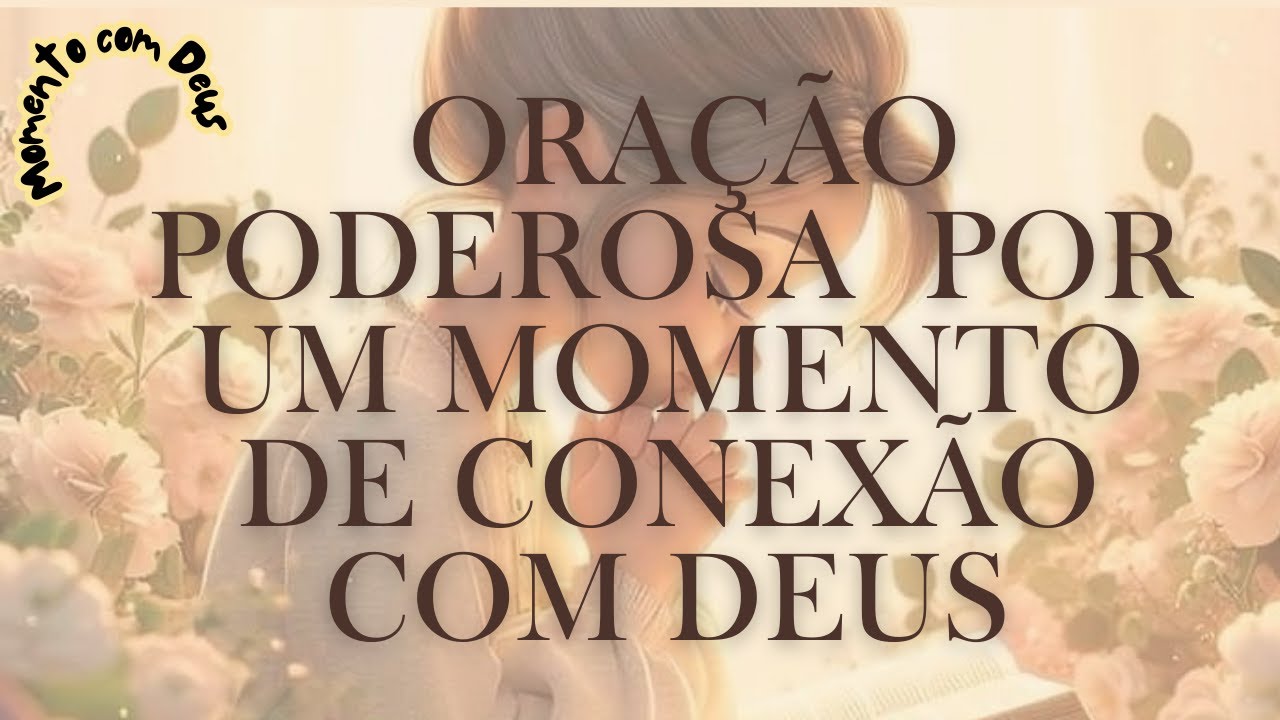 🙏✨ORAÇÃO PODEROSA POR UM MOMENTO DE CONEXÃO COM DEUS✨🙏