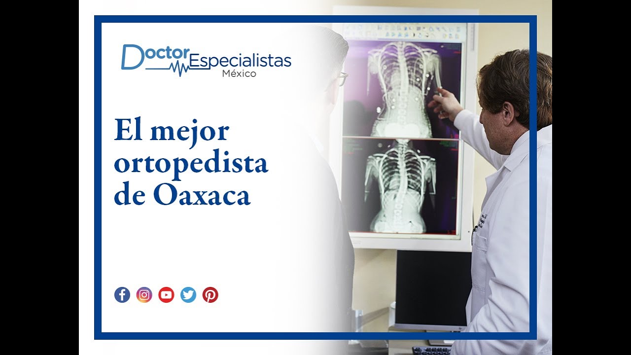El mejor cirujano ortopedista y traumat&oacute;logo en Oaxaca - Doctores Especialistas