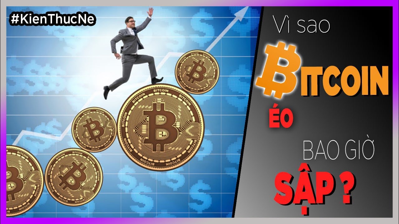 V&igrave; sao Bitcoin &Eacute;O bao giờ SẬP?[KienThucNe]