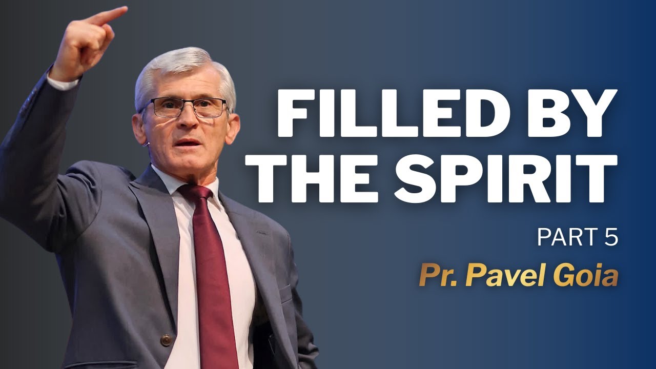 Filled by the Spirit ｜ Pavel Goia ｜ Part 5
