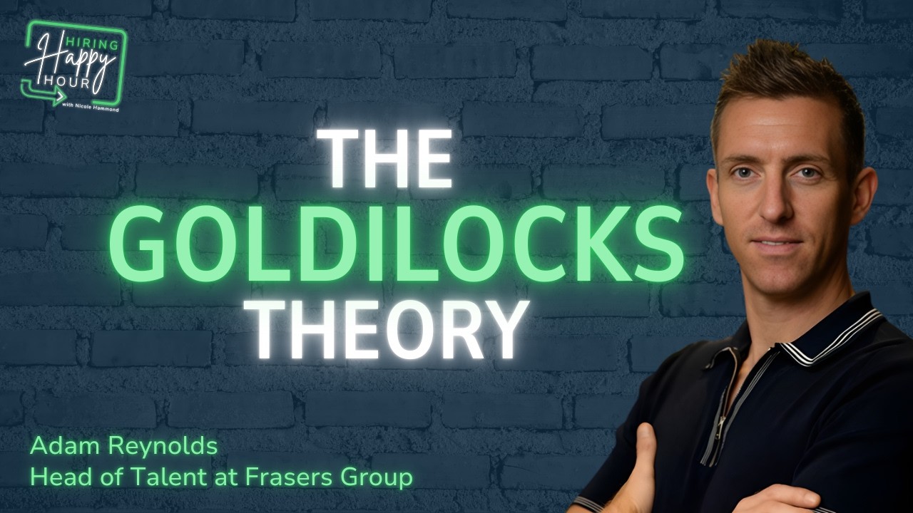 The Goldilocks Theory - Adam Reynolds - Hiring Happy Hour - Episode # 007