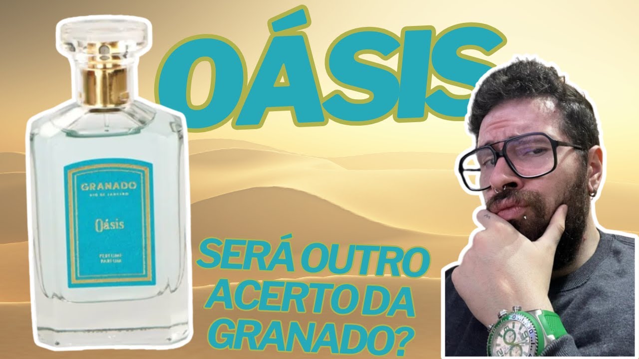 OÁSIS - GRANADO PERFUMES - SERÁ MAIS UM GRANDE ACERTO OU ESSE FALHOU? #perfume #perfumorista