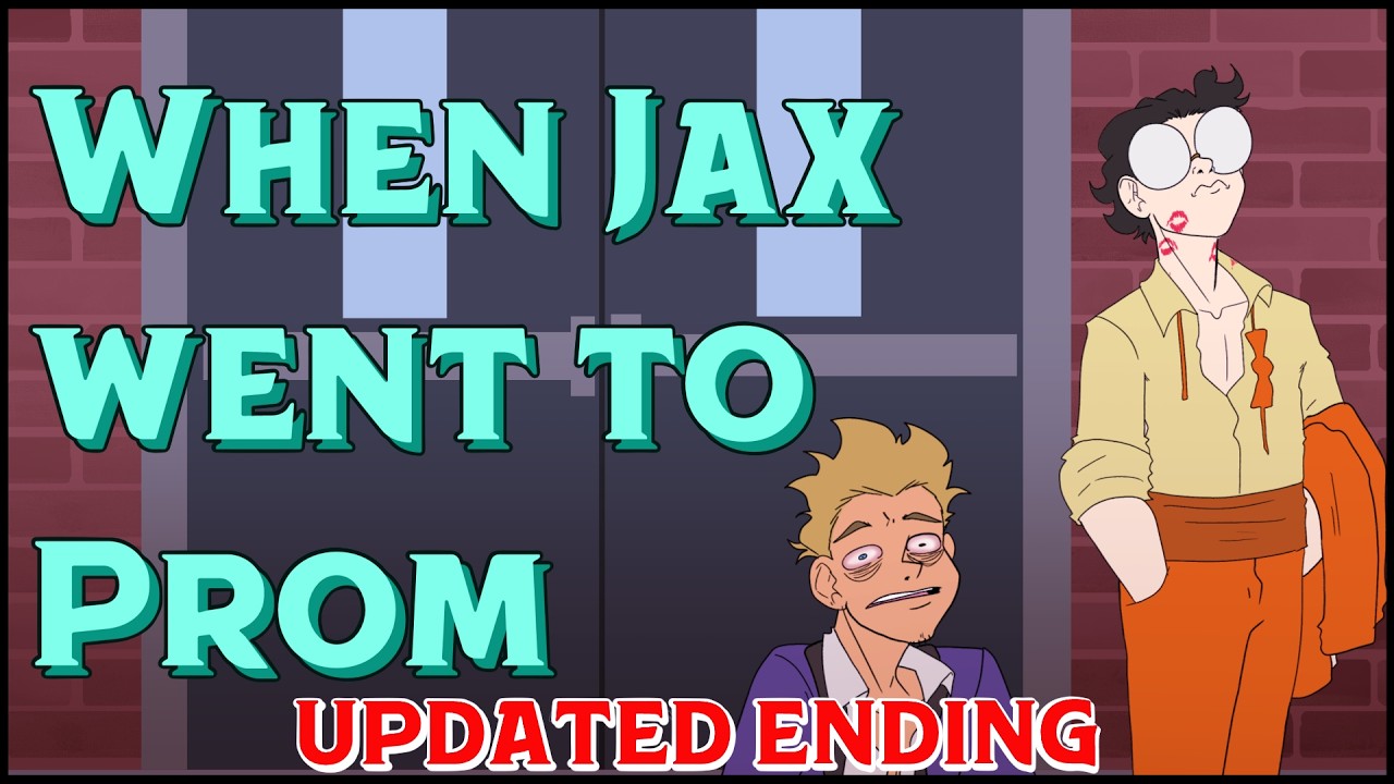 When Jax Went to Prom 2.0 (Real Ending)