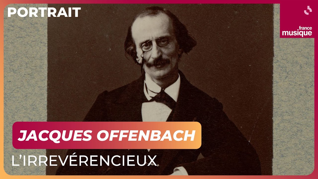 Jacques Offenbach, l'irrévérencieux - Culture Prime