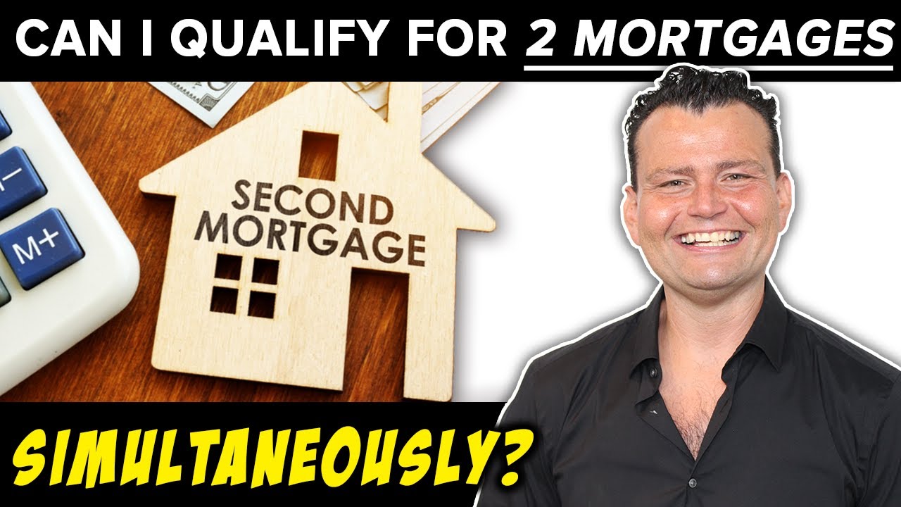 Can I qualify for 2 Mortgages at the same time?
