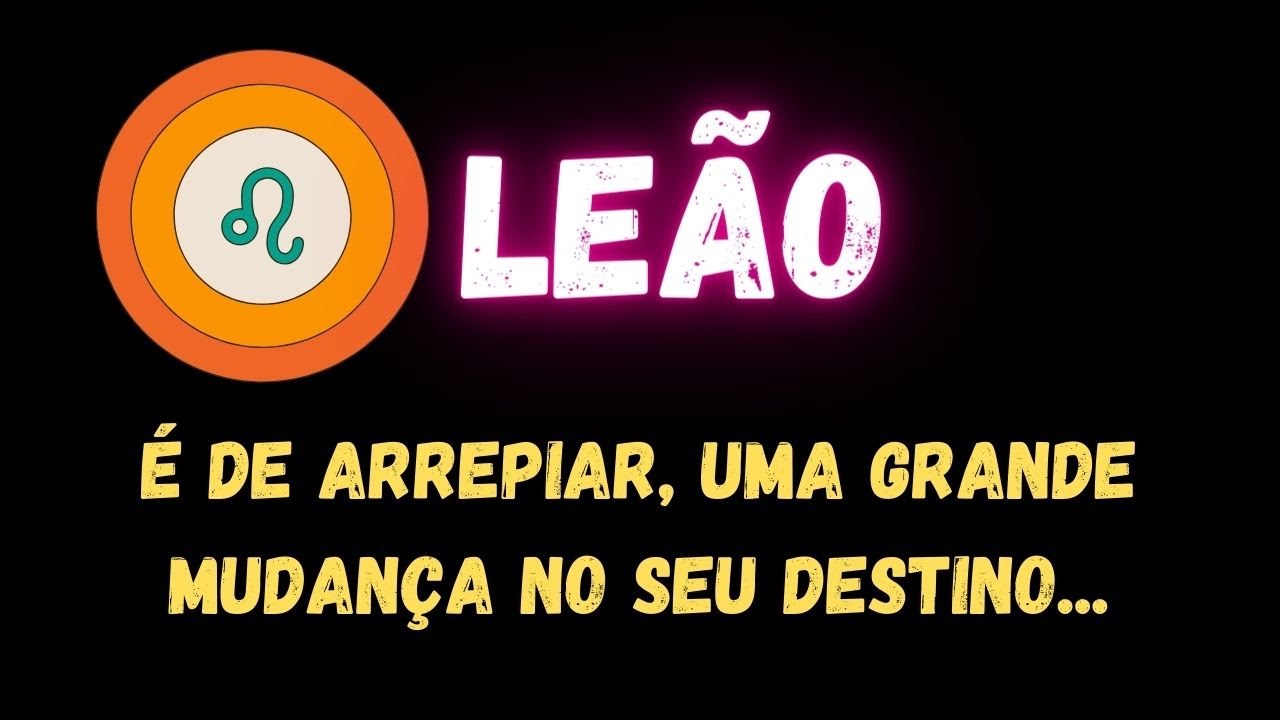♌️LEÃO😱É DE ARREPIAR, UMA GRANDE MUDANÇA NO SEU DESTINO...