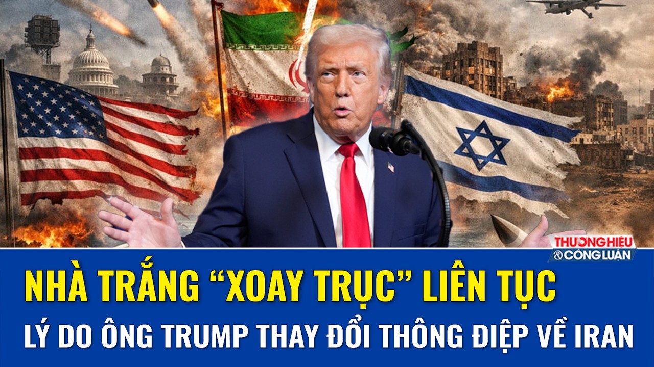 Ông Trump liên tục đổi giọng về chiến sự Iran: Nhà Trắng đang tính toán điều gì?