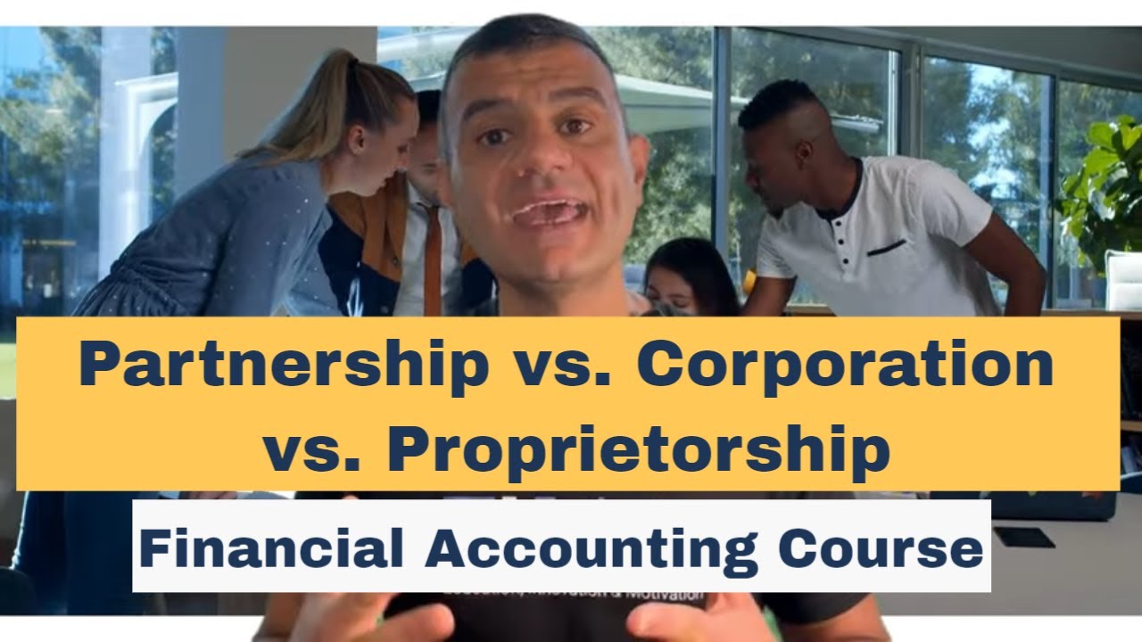 Business structure: Partnership Versus Corporation Versus Proprietorship