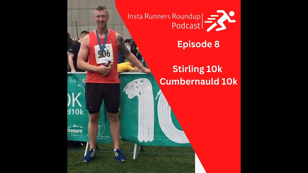 Episode 8 - Stirling 10k Review, Cumbernauld 10 Preview.