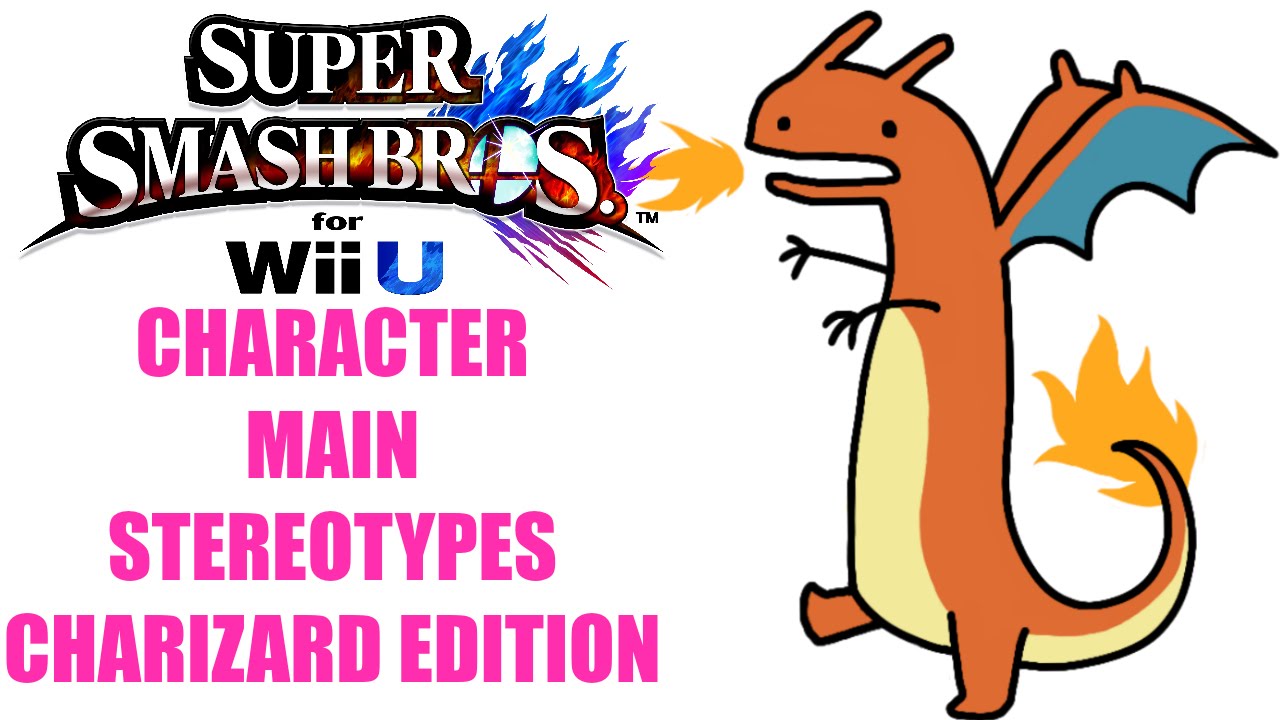 Character Main Stereotypes! CHARIZARD EDITION (Smash 4)