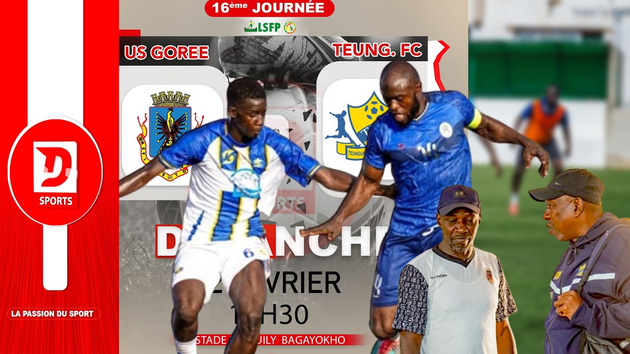 DIRECT : US GOREE VS TEUNGUETH FC 16ème JOURNEE DE LA LIGUE PRO