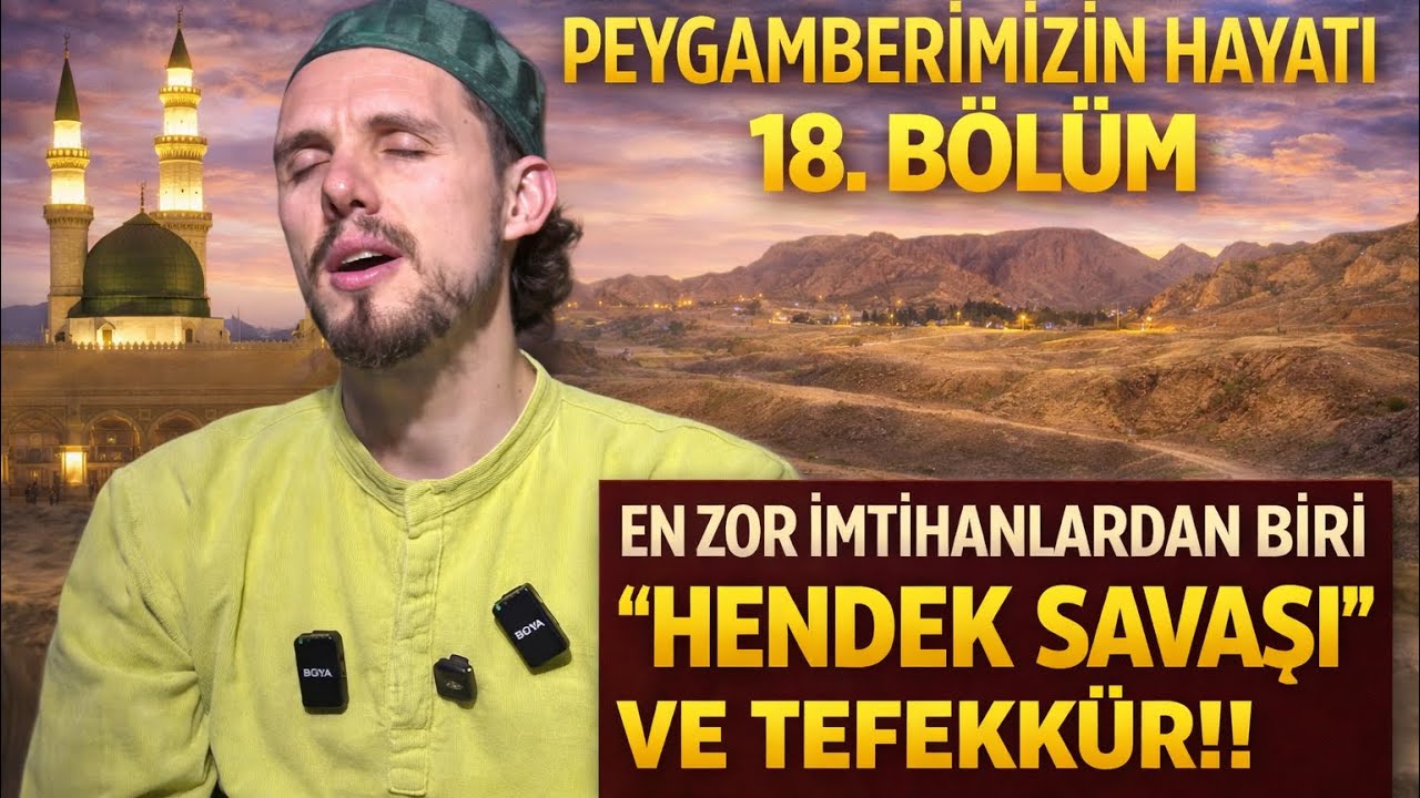 Peygamberimiz’in Hayatı 18.Bölüm “ Zor İmtihan! “ HENDEK SAVAŞI” Ve Çıkarılacak Dersler !! 
