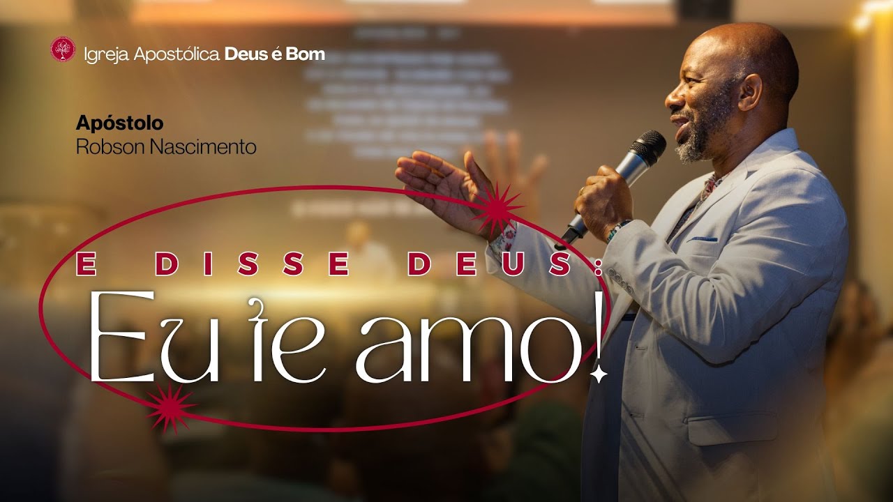 E disse Deus: Eu te amo | Ap. Robson Nascimento