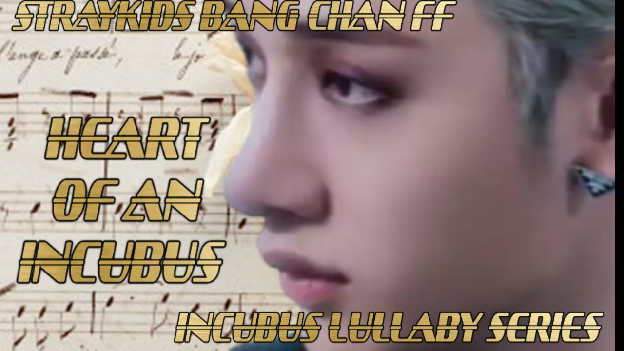 INCUBUS LULLABY SERIES (STRAYKIDS BANG CHAN FF) HEART OF AN INCUBUS 2/3
