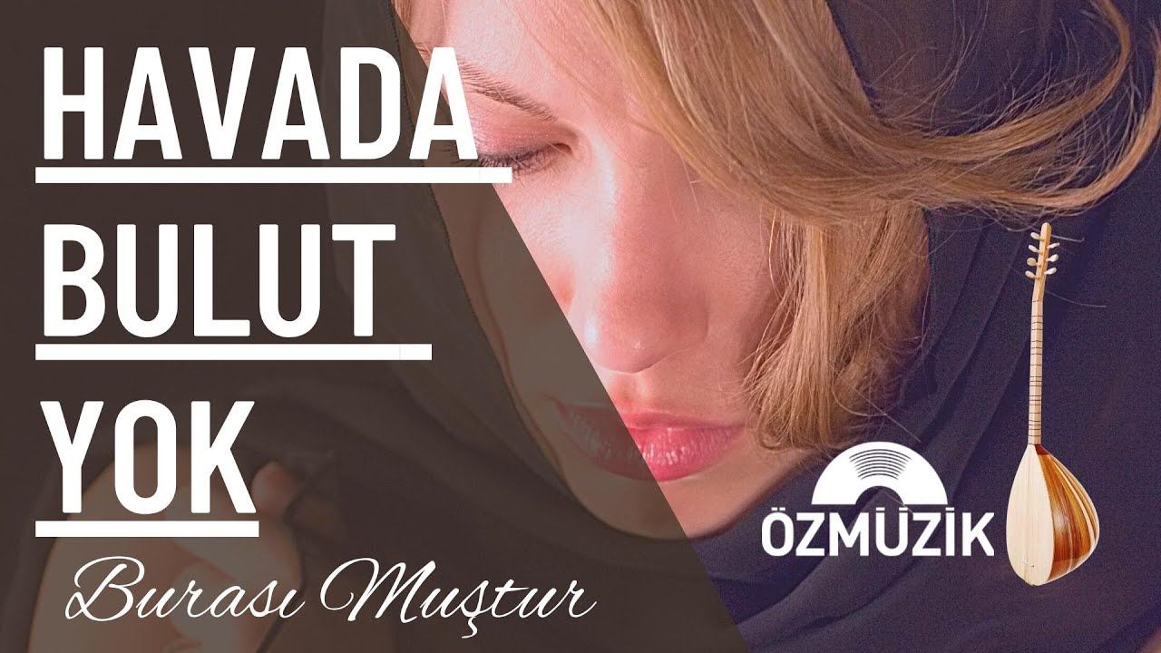 Havada Bulut Yok - Burası Muştur - Türkü