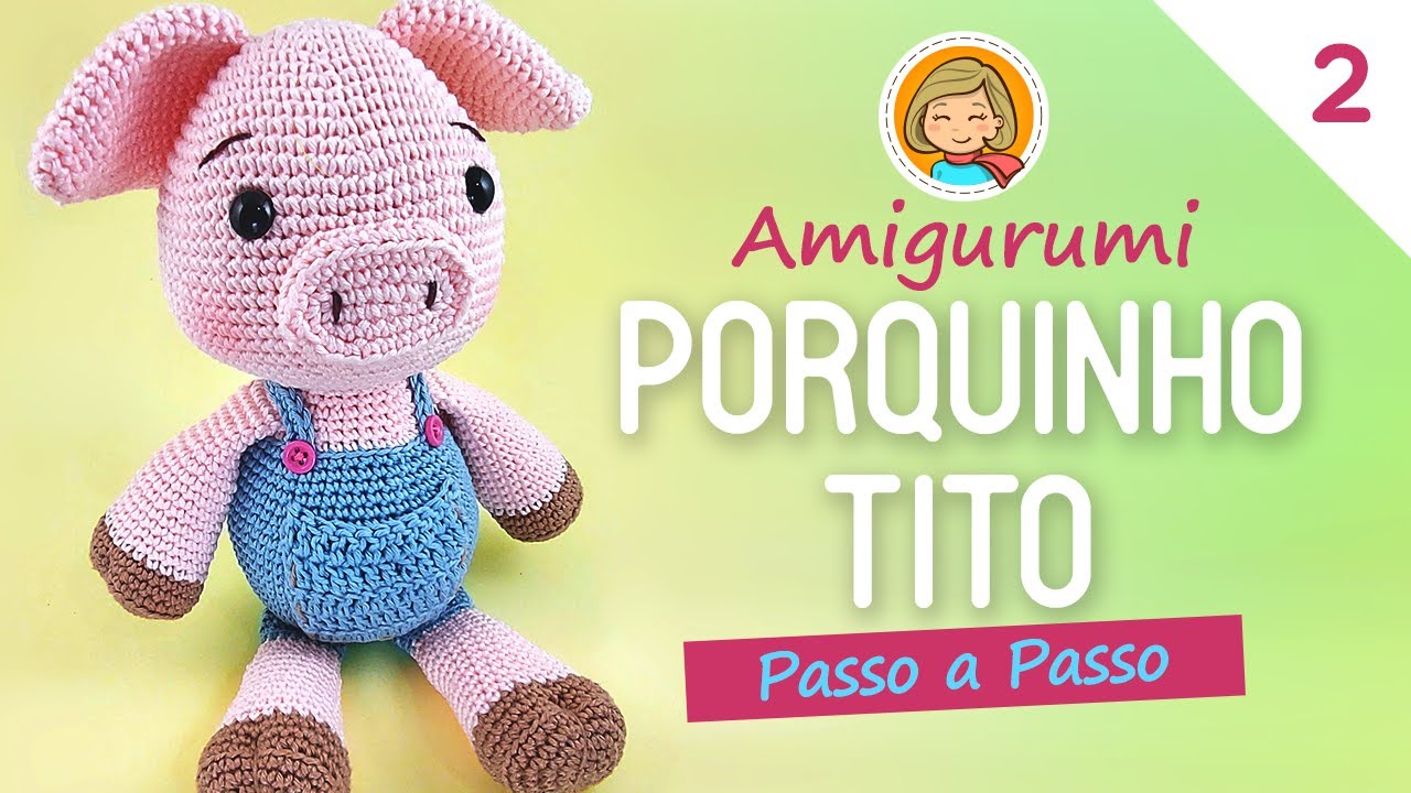 Porquinho Tito 2/2 - Amigurumi Passo a Passo