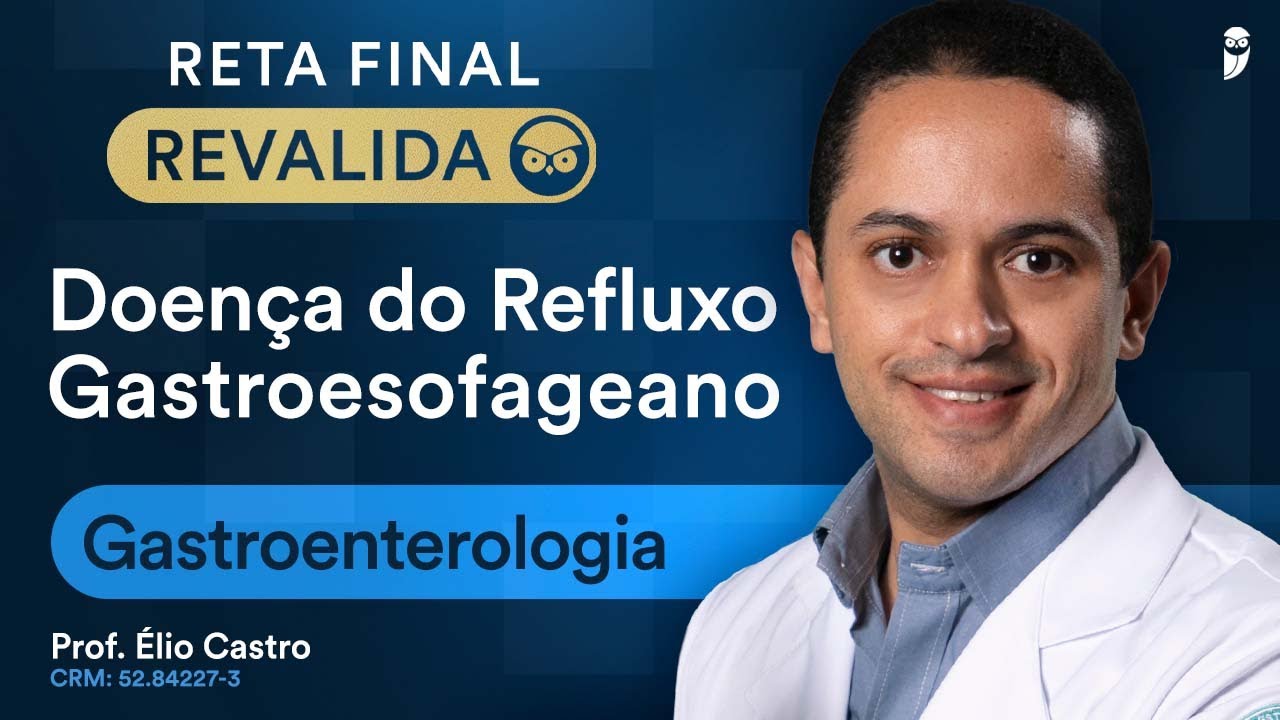 Doença do Refluxo Gastroesofageano - Aula de Gastroenterologia do Reta Final Revalida